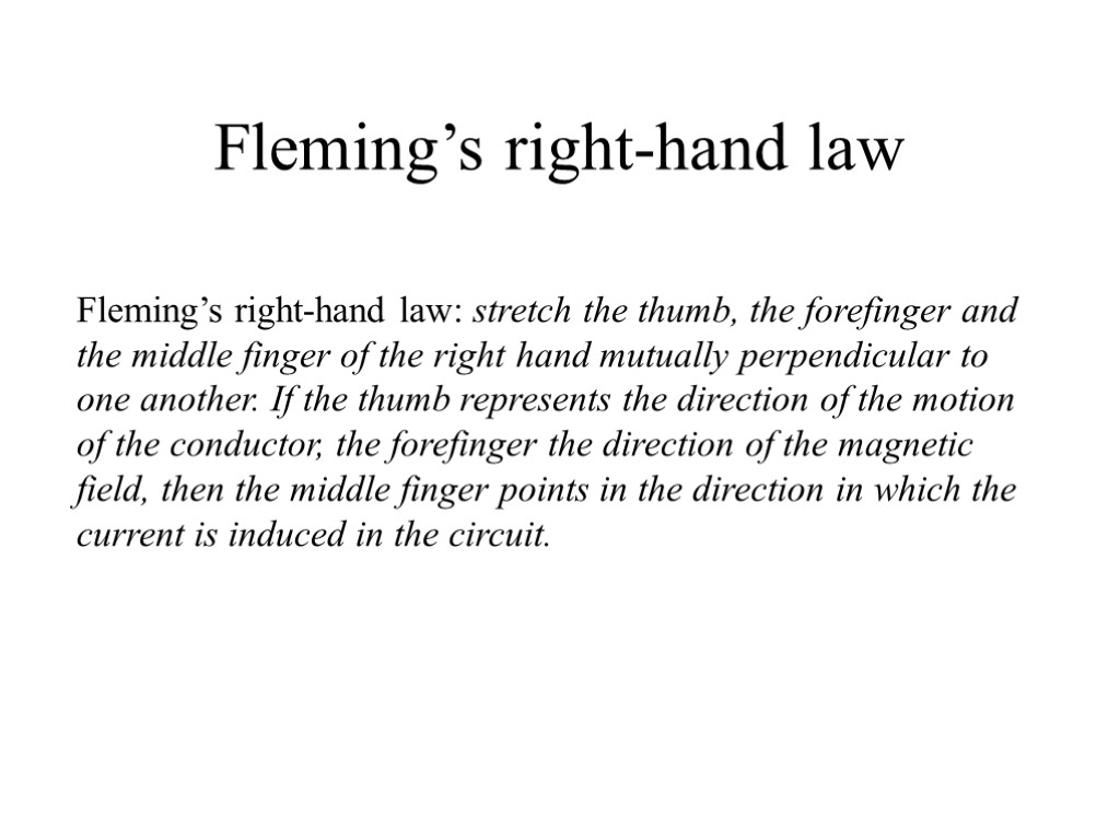 Fleming’s right-hand law Fleming’s right-hand law: stretch the thumb, the forefinger and the middle